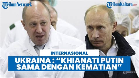 Bos Wagner Yevgeny Prigozhin Tewas Ukraina Khianati Putin Sama Dengan