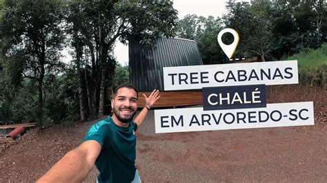 Chal Tree Cabanas Em Arvoredo No Oeste De Santa Catarina Youtube