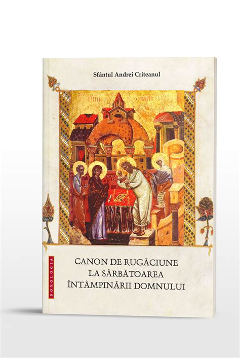 Canon De Rugăciune La Sărbătoarea Întâmpinării Domnului Editura Doxologia