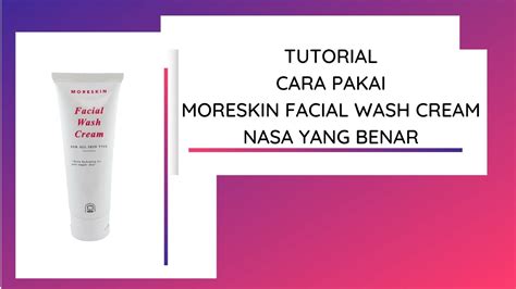 [ Tutorial ] Cara Pakai Moreskin Facial Wash Cream Yang Benar Youtube