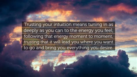 Shakti Gawain Quote Trusting Your Intuition Means Tuning In As Deeply