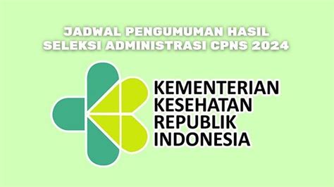 Jadwal Pengumuman Hasil Seleksi Administrasi Cpns Kemenkes 2024 Id