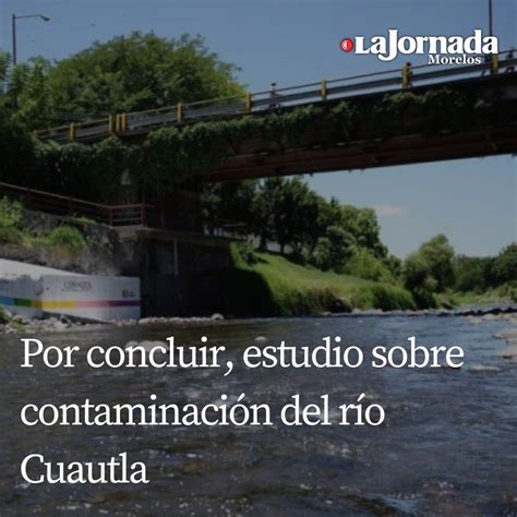 Analizan contaminación en el río Cuautla LA JORNADA MORELOS