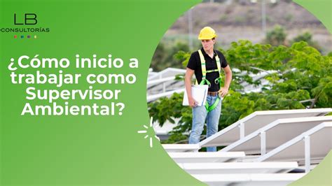 Qué hace un Supervisor ambiental Cómo inicio a trabajar como