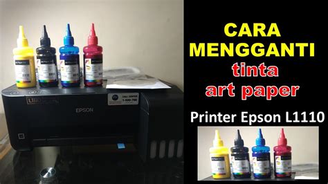 Cara Ganti Tinta Art Paper Di Printer Epson L Youtube