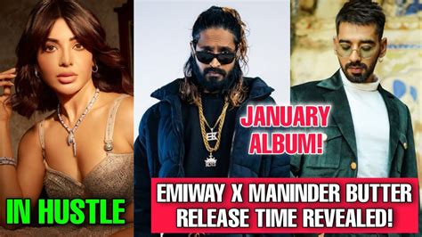 Finally Emiway X Maninder Butter Track Release Time Revealed Hustle