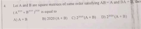 Let A And B Are Square Matrices Of Same Order Satisfying Ab A And Ba B T