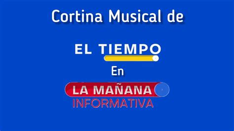 Cortina Musical De El Tiempo En La Mañana Informativa20 Actual