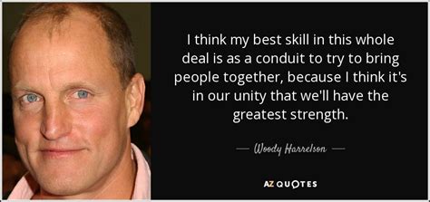 Woody Harrelson Quote I Think My Best Skill In This Whole Deal Is