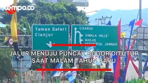 Jalur Menuju Puncak Bogor Ditutup Saat Malam Tahun Baru Video Tempo Co