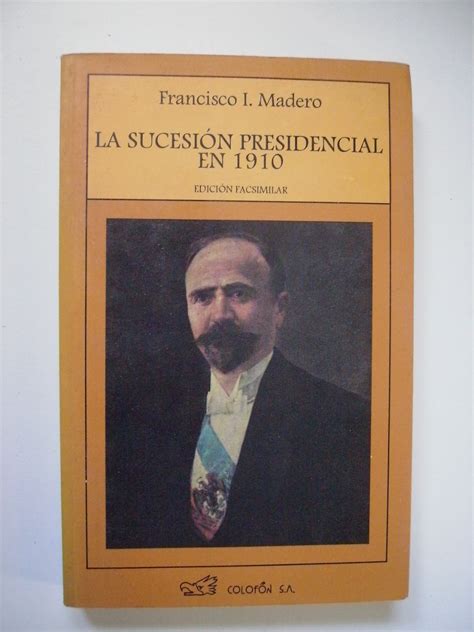 La Sucesi N Presidencial En Fco I Madero En