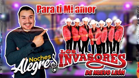 Para Ti Mi Amor Los Invasores De Nuevo Leon Youtube