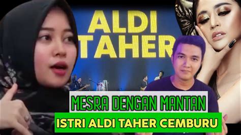 Mesra Dengan Mantan Istri Aldi Taher Cemburu Youtube