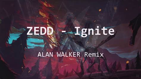 Zedd Ignite Alan Walker Remix Youtube