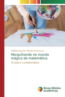 Mergulhando No Mundo M Gico Da Matem Tica By Larissa Zaparoli Goodreads