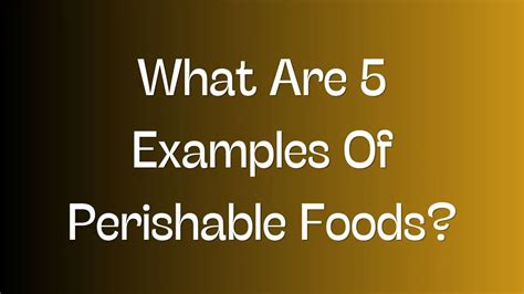 What Are Examples Of Perishable Foods Pantry Raider