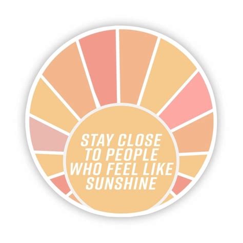 Stay Close To People Who Feel Like Sunshine Cleo Kin