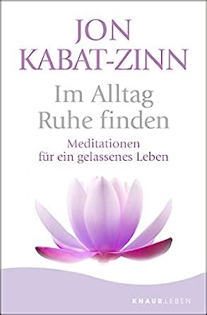 Im Alltag Ruhe Finden Meditationen F R Ein Gelassenes Leben Kabat