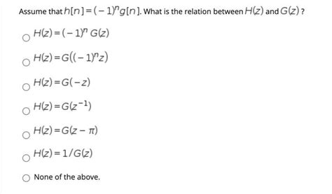 Solved Assume That H[n] 1 G[n] What Is The Relation