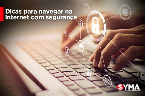 Dicas Para Navegar Na Internet Seguran A Syma Solutions Blog