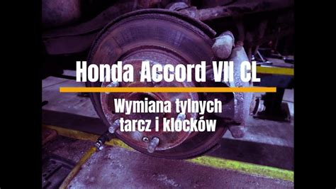 Honda Accord Vii Wymiana Tylnych Tarcz I Klock W Youtube