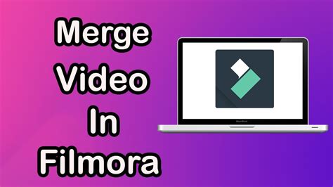 How To Merge Videos In Filmora How To Merge Videos Quickly Without