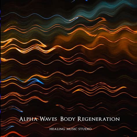 Alpha Waves Heal Damage In The Body Regeneration Single Album By