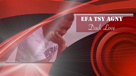 Dadi Love Efa Tsy Agny Lyrics Youtube