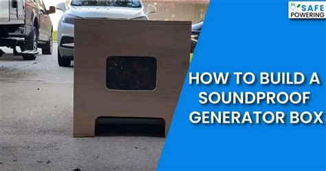 Step-by-Step Guide: How to Build a Soundproof Generator Box?