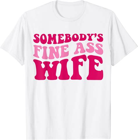 Somebody S Fine Ass Wife Funny Mom Saying Cute Mom T Shirt Walmart