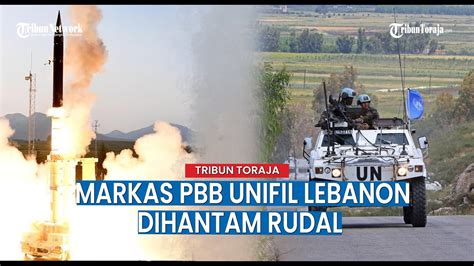 Makin Panas Markas Pbb Unifil Di Lebanon Diserang Roket Israel Youtube