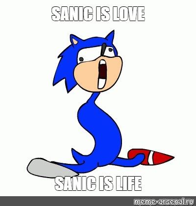 Meme Sanic Is Love Sanic Is Life All Templates Meme Arsenal