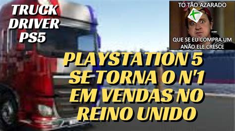 PLAYSTATION 5 SE TORNA O CONSOLE MAIS VENDIDO NO REINO UNIDO TRUCK