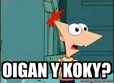 Meme Personalizado Oigan Y Koky 32401423