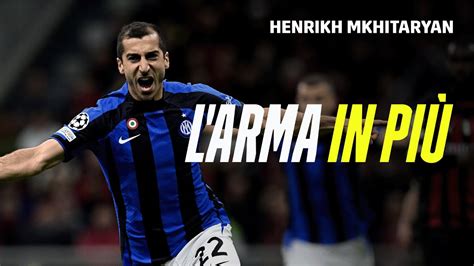 Henrikh MKHITARYAN gol e assist l arma in più dell Inter DAZN YouTube