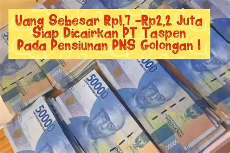 Pt Taspen Akan Mencairkan Uang Sebesar Rp Juta Hingga Rp Juta