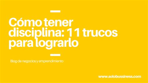 Cómo Tener Disciplina 11 Trucos Para Lograrlo