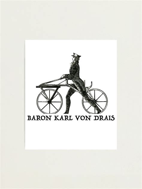 "Baron Karl Von Drais The Humble Bicycle Laufmaschine" Photographic ...