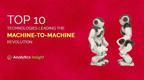 Top 10 Technologies Leading The Machine To Machine Revolution