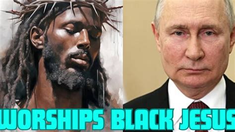 Vladimir Putin Reveals Picture Of Black Jesus YouTube