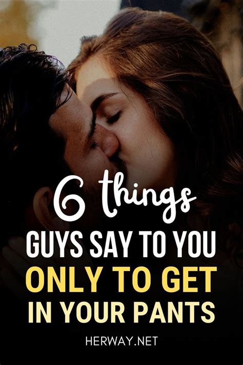 6 Things Guys Say To You Only To Get In Your Pants Sayings