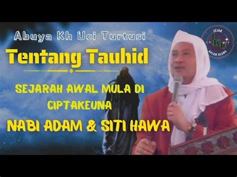 Tentang Tauhid Sejarah Diciptakan Nabi Adam Abuya Uci Turtusi Youtube