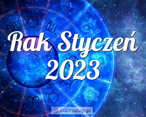 Horoskop Rak Styczeń 2023 horoskop miesięczny