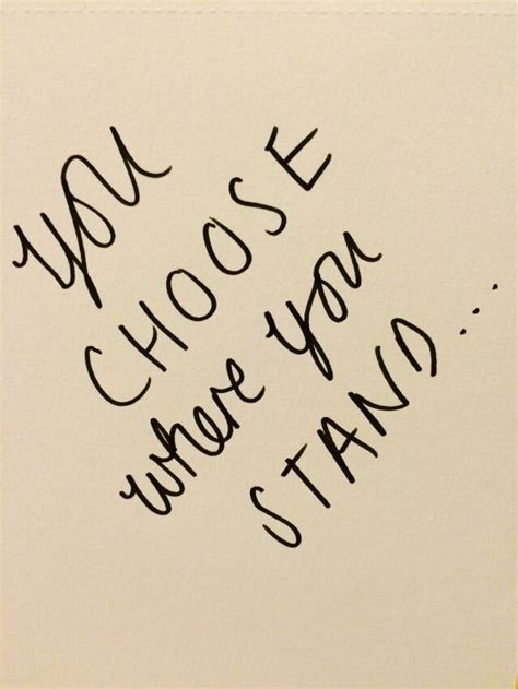 A Piece Of Paper With Writing On It That Says We Choose Where You Stand