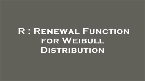 R Renewal Function For Weibull Distribution YouTube