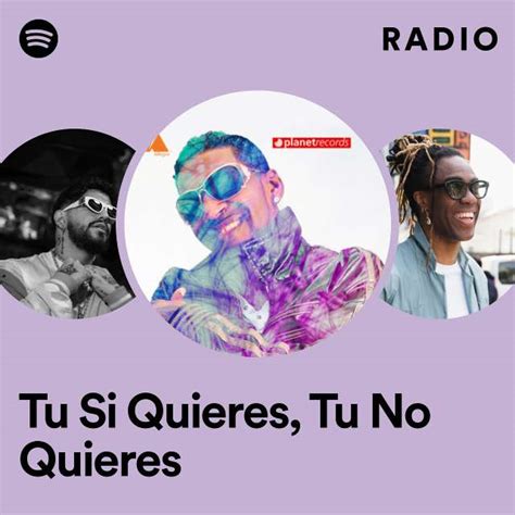 Tu Si Quieres Tu No Quieres Radio Playlist By Spotify Spotify