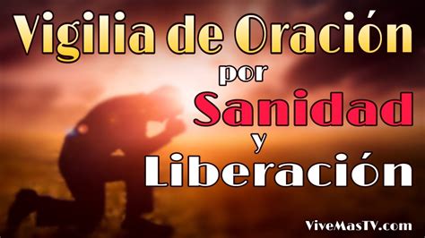 Sanidad Y Liberacion En Nombre De Jesucristo Vigilia De Oracion