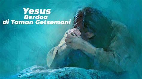 Yesus Berdoa Di Taman Getsemani English Subtitle Youtube