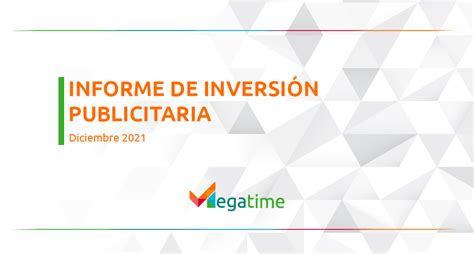 Informe de Inversión Publicitaria Diciembre 2021 Megatime