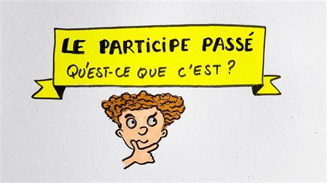 QU EST QUE QU UN PARTICIPE PASSÉ Tout comprendre pour bien l accorder